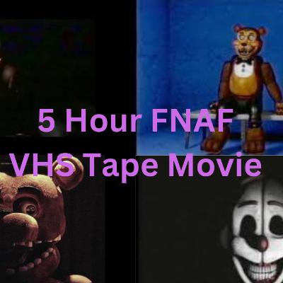 The FNAF VHS Movie The FNAF VHS Movie