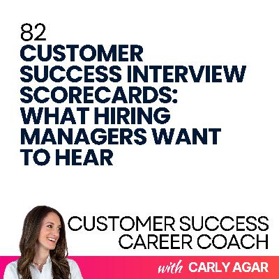 82. Customer Success Interview Scorecards: What Hiring Managers Want to Hear