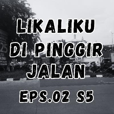 Lika Liku Di Pinggir Jalan Eps.02 S5