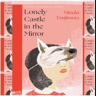(Reads) [PDF/KINDLE] Lonely Castle in the Mirror by Mizuki Tsujimura Full Page