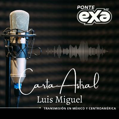 "Luis Miguel" Carta Astral (Estudio EXA FM)