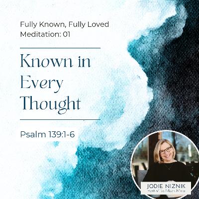 Known in Every Thought | Scripture Meditation on Psalm 139:1–4
