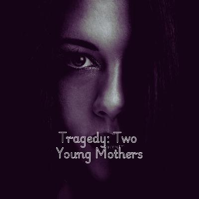 Justice for Two Young Mothers: The Unsolved Murders of Katrina Bentivegna & Andrea Cotten
