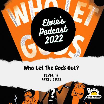 Who let the gods out? – by Elvie, 11