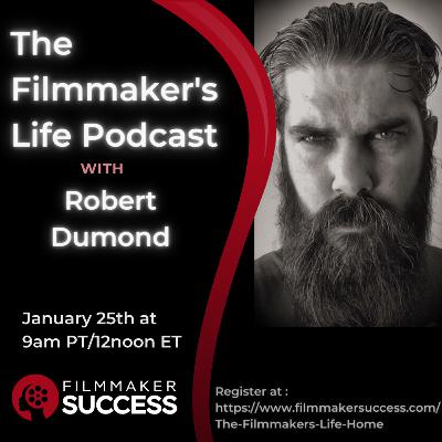 The Filmmaker's Life with Robert Dumond - 01/25/2024