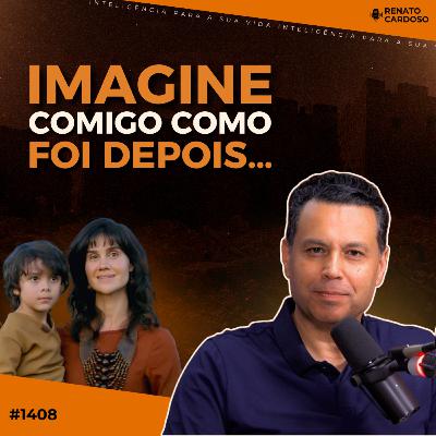 #1408: IMAGINE COMIGO COMO FOI DEPOIS…