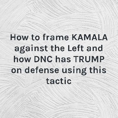 How to frame KAMALA against the Left