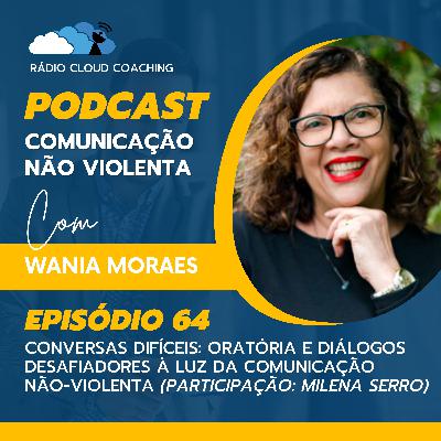 Conversas Difíceis: Oratória e Diálogos Desafiadores à Luz da Comunicação Não-Violenta (Participação: Milena Serro) - COMUNICAÇÃO NÃO VIOLENTA #064