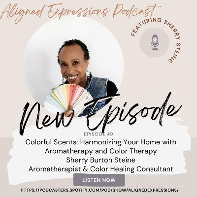 Episode 49: Colorful Scents Harmonizing Your Home with Aromatherapy and Color Therapy