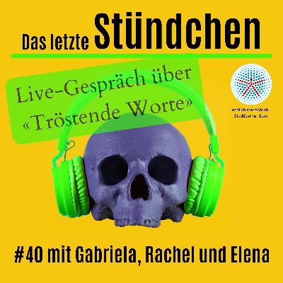 Tröstende Worte: #40 mit Rachel Honegger und Gabriela Meissner