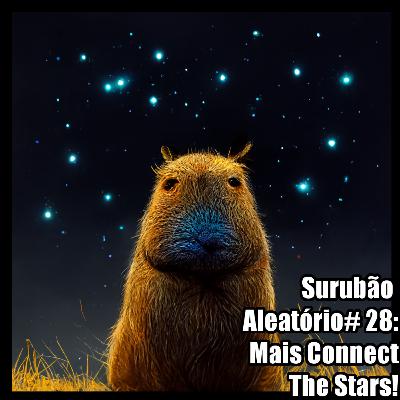 Surubão Aleatório #28: Mais Connect The Stars