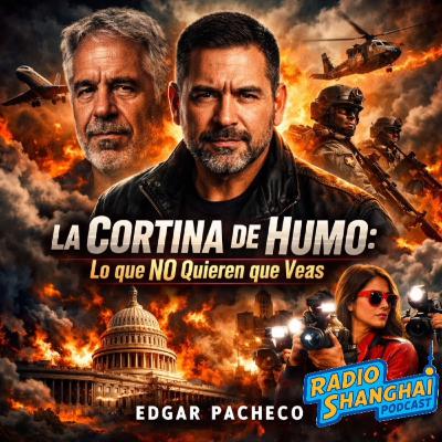 Edgar Pacheco La CORTINA de HUMO 💥RADIO SHANGHAI #648