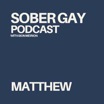 SOBER GAY PODCAST - Matthew