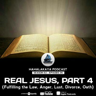 13. REAL JESUS, PART 4 (FULFILLING THE LAW, ANGER, LUST, DIVORCE, OATHS)