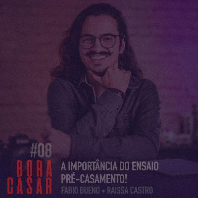#BORACASAR 08 | A importância do Ensaio Pré-Casamento | Fabio Bueno