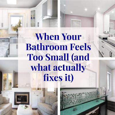When Your Bathroom Feels Too Small (and what actually fixes it) When Your Bathroom Feels Too Small (and what actually fixes it)