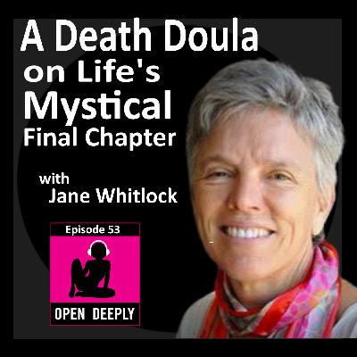 Jane Whitlock , A Death Doula on Life's  Mystical Final Chapter, Ep 53