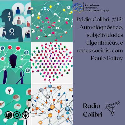 Rádio Colibri #12: Autodiagnóstico, subjetividades algorítmicas, e redes sociais, com Paulo Faltay Rádio Colibri #12: Autodiagnóstico, subjetividades algorítmicas, e redes sociais, com Paulo Faltay