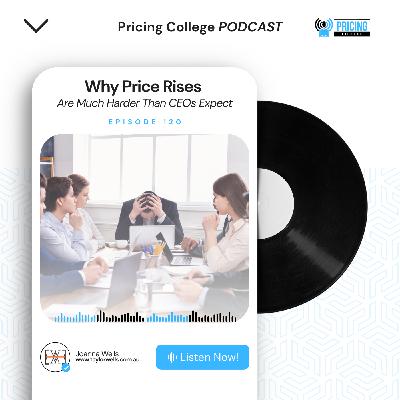 Episode #0120 - Why Price Rises Are Much Harder Than CEOs Expect Episode #0120 - Why Price Rises Are Much Harder Than CEOs Expect