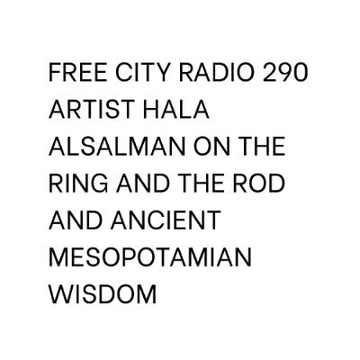 290, Artist Hala Alsalman on The Rod and The Ring and ancient Mesopotamian wisdom