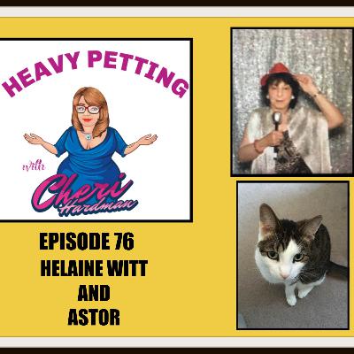 Episode 76 Heavy Petting with Cheri Hardman/Helaine Witt and Astor