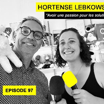 Ep 97 - Hortense Lebkowski : "Une passion pour les solutions"