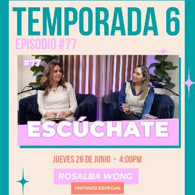 Episodio 77 "Escuchate" con Rosalba Wong Episodio 77 "Escuchate" con Rosalba Wong