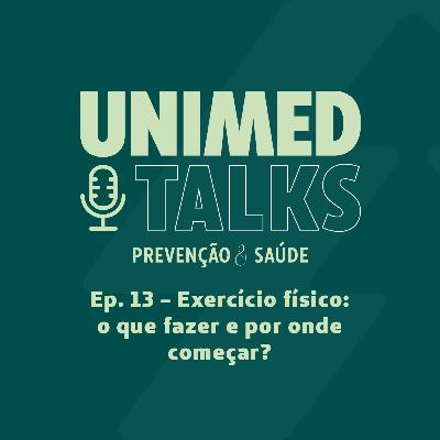 Unimed Talks | EP 13 | Exercício Físico: o que fazer e por onde começar? Com Dr. Tadeu Fernandes e o Personal Trainer Juliano Torquato
