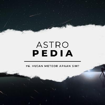 Astropedia #6: Hujan Meteor Apaan Sih? Astropedia #6: Hujan Meteor Apaan Sih?