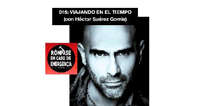 015: VIAJAR EN EL TIEMPO (con Héctor Suárez Gomis) 015: VIAJAR EN EL TIEMPO (con Héctor Suárez Gomis)