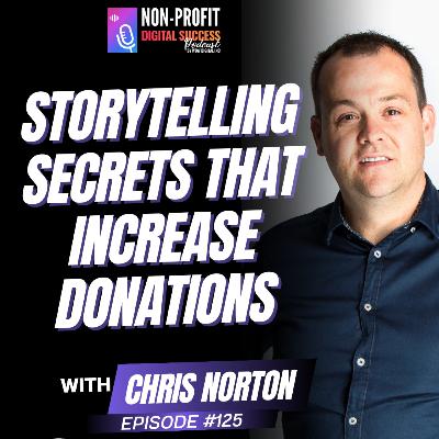 125 - Storytelling Secrets that Increase Donations with Chris Norton 125 - Storytelling Secrets that Increase Donations with Chris Norton