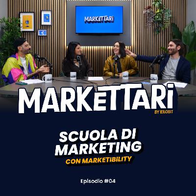 Scuola di Marketing con Marketibility | MARKETTARI Podcast by Kilobit #4
