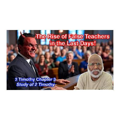 The Rise of False Teachers in the Last Days (2 Timothy Chapter 3) The Rise of False Teachers in the Last Days (2 Timothy Chapter 3)