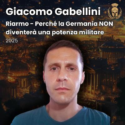 Ep.95 - Giacomo Gabellini - Riarmo tedesco, perché la Germania non diventerà una potenza militare