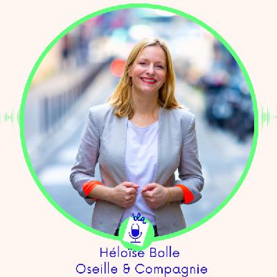 Ep. 15 / Héloïse Bolle d’Oseille et Compagnie: du journalisme à la gestion de patrimoine