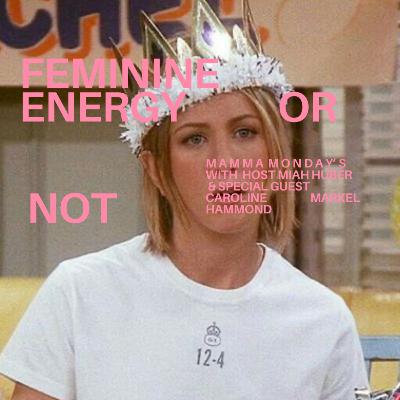 Mamma Mondays-Feminine energy or not Mamma Mondays-Feminine energy or not