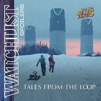 #39 · TALES FROM THE LOOP · La WATCHLIST
