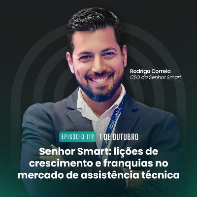 Senhor Smart: lições de crescimento e franquias no mercado de assistência técnica
