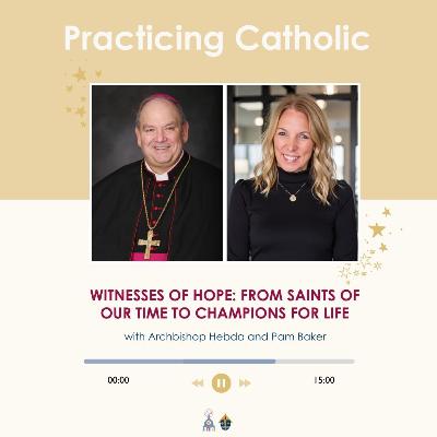 Witnesses of hope: From saints of our time to champions for life (with Archbishop Hebda and Pam Baker)