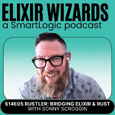 Rustler: Bridging Elixir and Rust with Sonny Scroggin