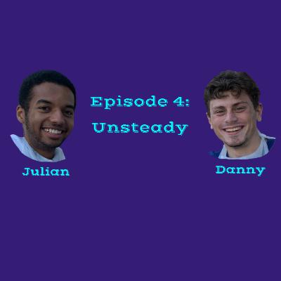 Episode 4: Unsteady