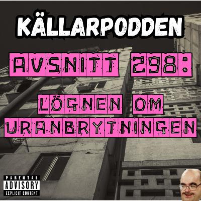 Avsnitt 298: Lögnen om uranbrytningen Avsnitt 298: Lögnen om uranbrytningen