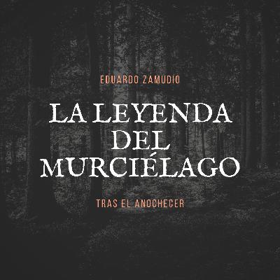 La leyenda del murciélago La leyenda del murciélago