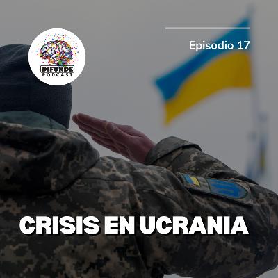 Episodio 17. Crisis en Ucrania