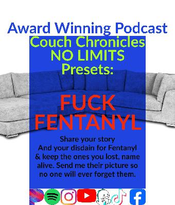 FUCK FENTANYL- Couch Chronicles No Limits