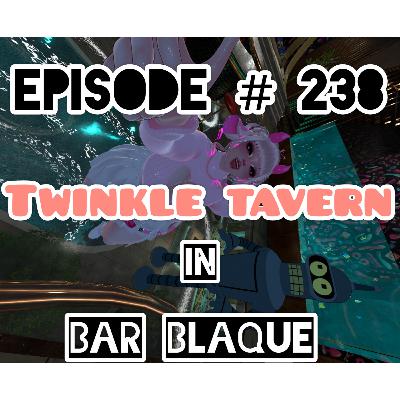 #238- Twinkle Tavern in Bar Blaque (VR video) #238- Twinkle Tavern in Bar Blaque (VR video)