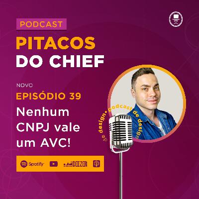 Nenhum CNPJ vale um AVC, Designer | Podcast de Design #39