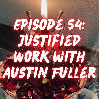 Justified Work with Austin Fuller