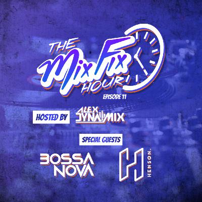 Episode 11: The Mix Fix Hour Hosted By Alex Dynamix - Episode 11 Feat. Bossa Nova & Henson Episode 11: The Mix Fix Hour Hosted By Alex Dynamix - Episode 11 Feat. Bossa Nova & Henson