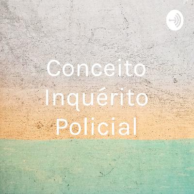 conceito de inquérito policial